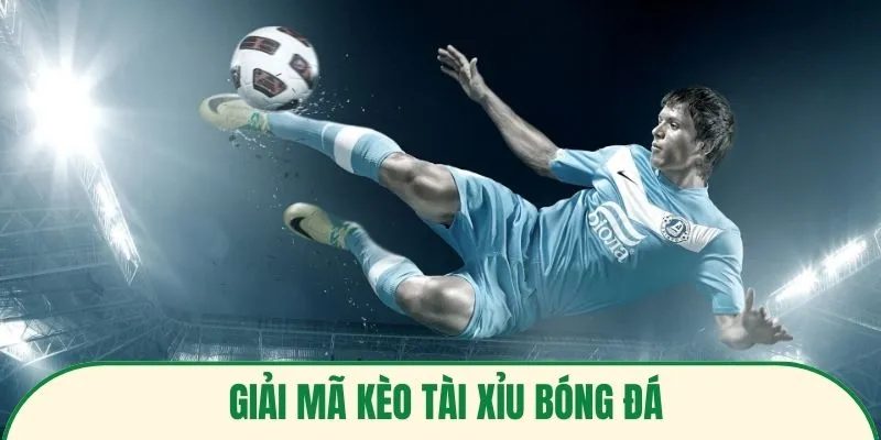 Giải mã kèo tài xỉu bóng đá