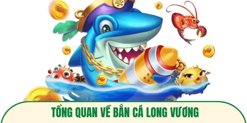 Giới thiệu chung về bắn cá long vương